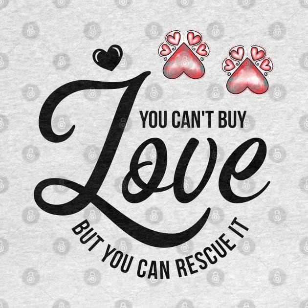 You Can't Buy Love But You Can Rescue It by THE Dog Designs